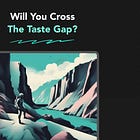 Surviving the Taste Gap